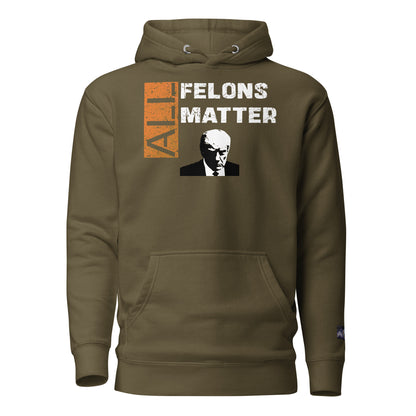 Constitutes - All Felons Matter Political Hoodie. Military Green. Convicted Felon. OutLaw. Anti-Establishment.