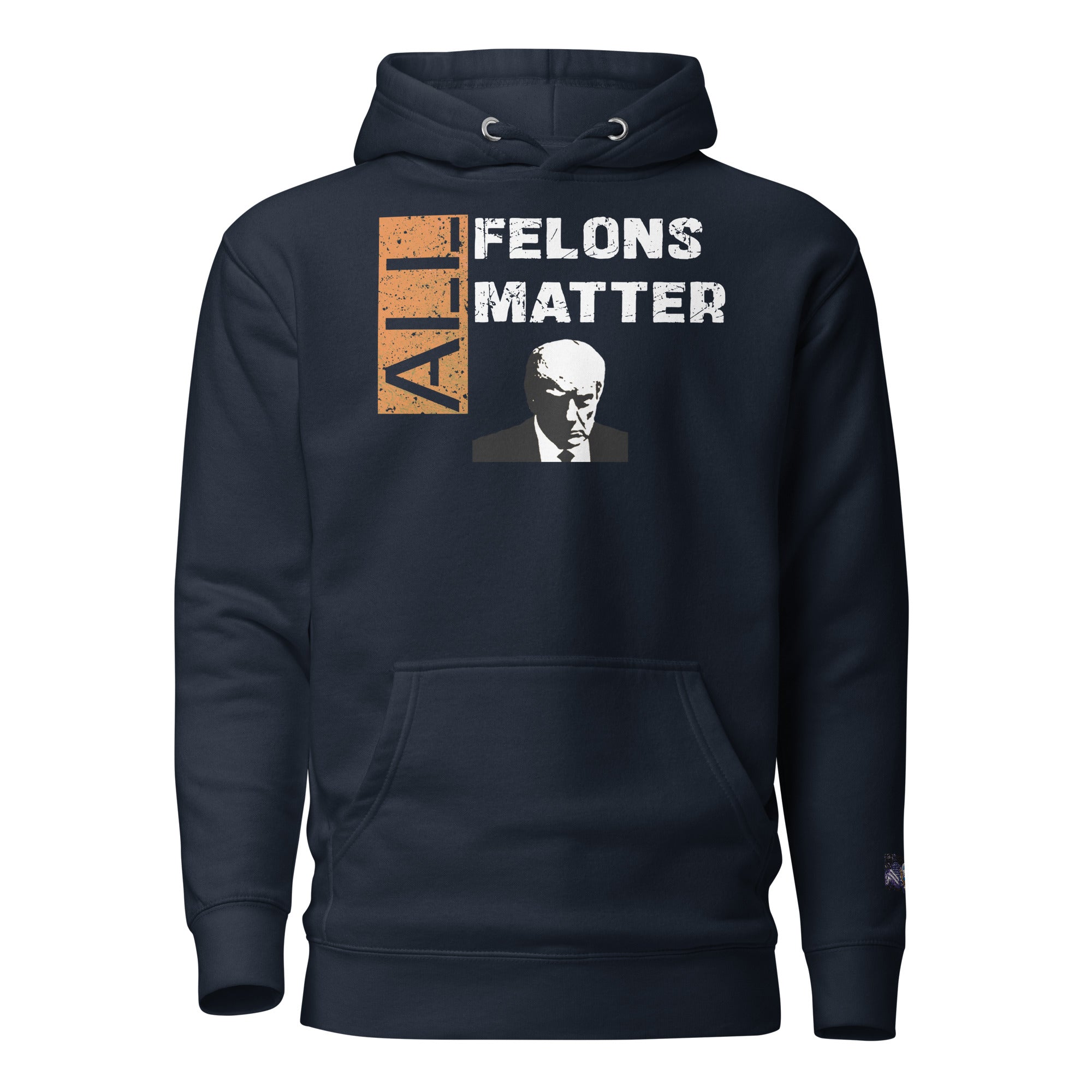 Constitutes - All Felons Matter Political Hoodie. Midnight Navy. Convicted Felon. OutLaw. Anti-Establishment.