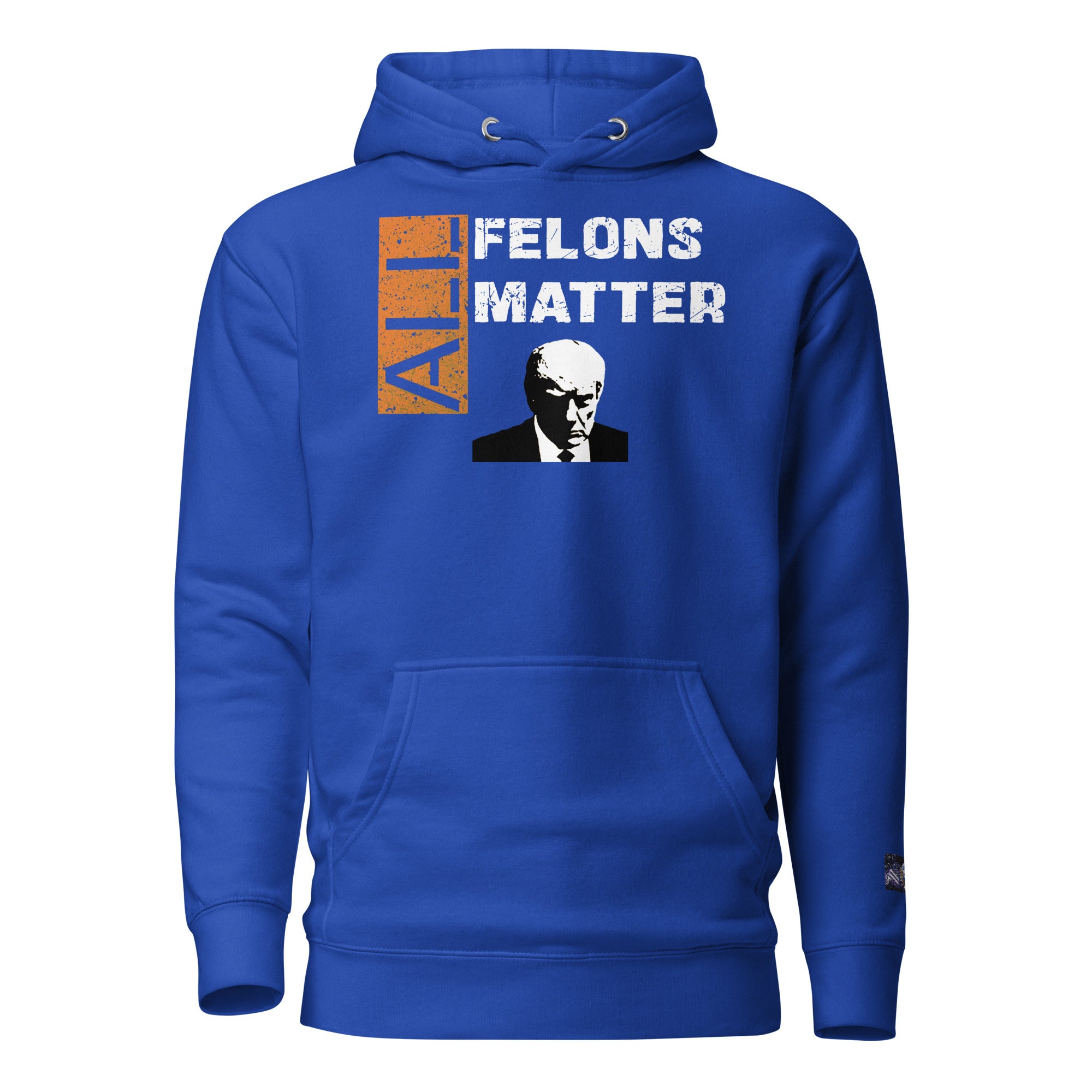 Constitutes - All Felons Matter Political Hoodie. Royal Blue. Convicted Felon. OutLaw. Anti-Establishment.