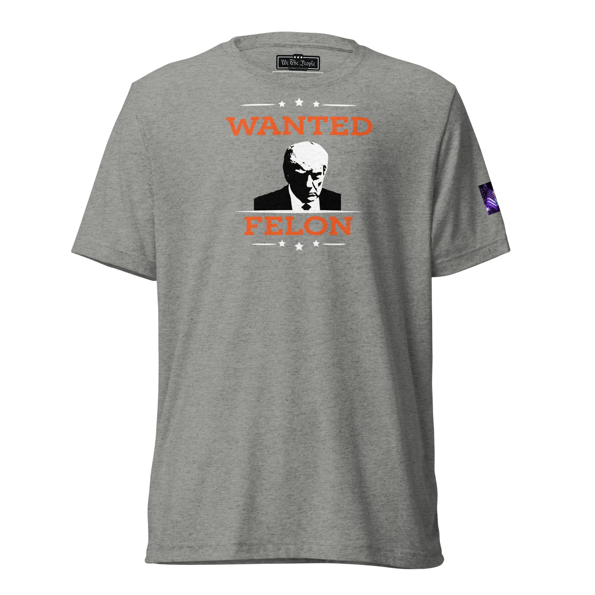 Constitutes - Wanted Felon Political Shirt. Sterling Gray. Convicted Felon. OutLaw. Anti-Establishment.