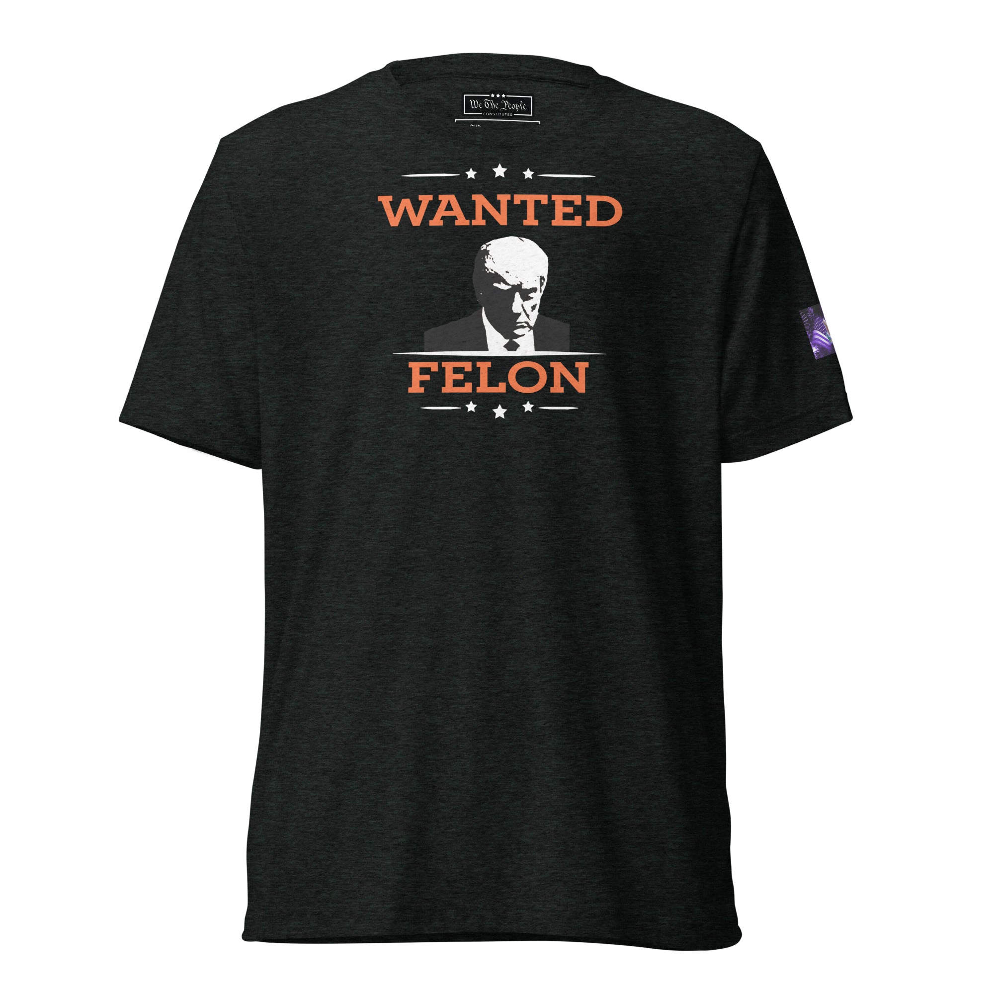 Constitutes - Wanted Felon Political Shirt. Charcoal. Convicted Felon. OutLaw. Anti-Establishment.