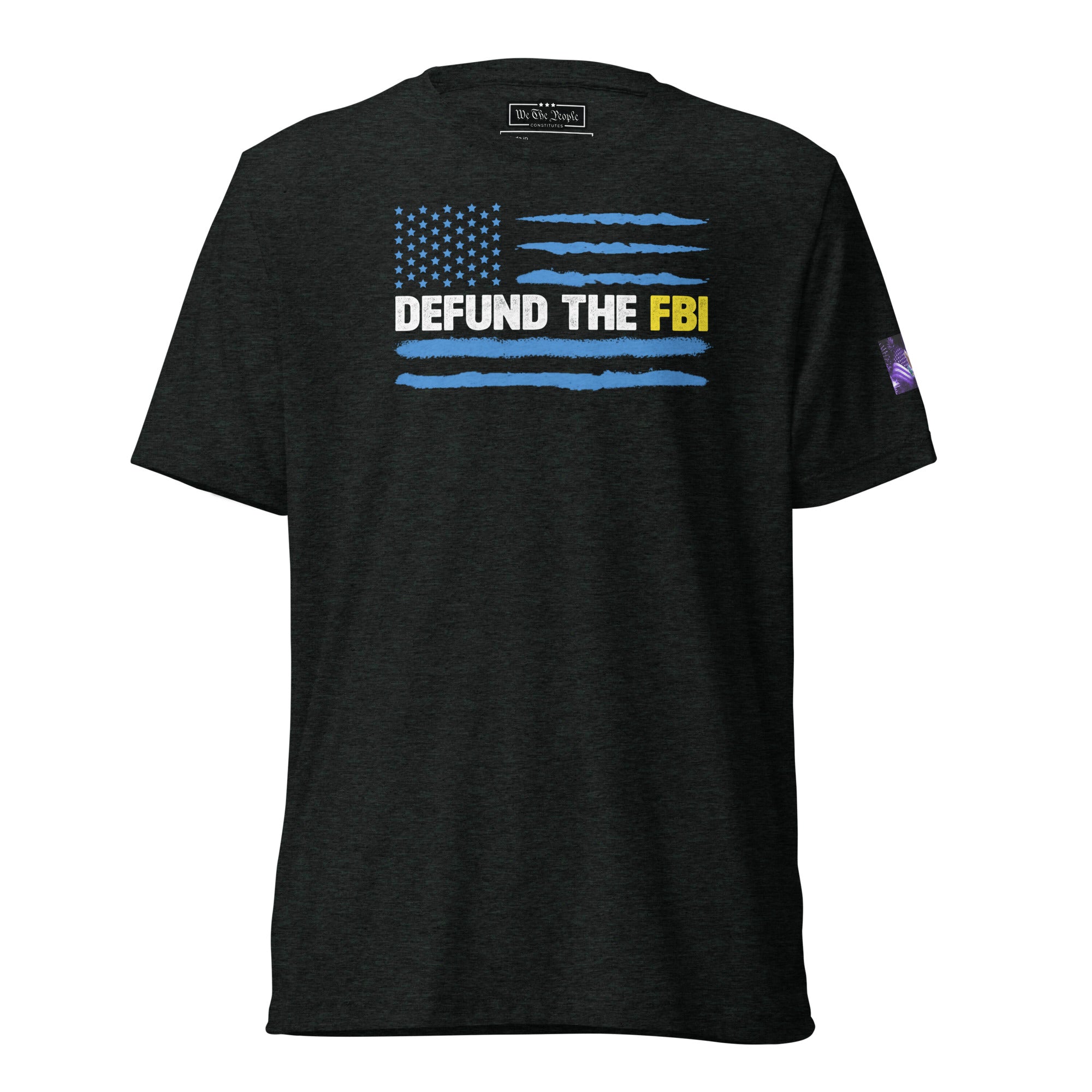 Constitutes - Defund The FBI Political Shirt. Charcoal. Corrupt Enforcement. Abuse of Power. False Flag Operations.