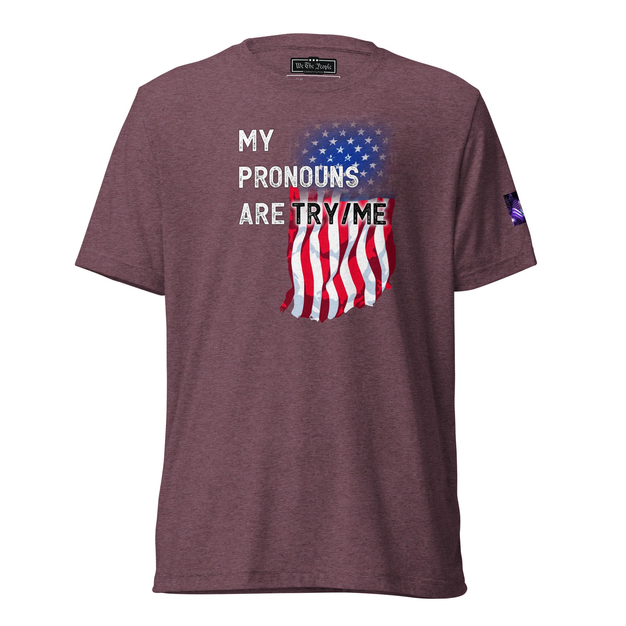 Constitutes - My Pronouns Are Try/Me Political Shirt. Maroon. Sanity. Normalcy. Traditional.