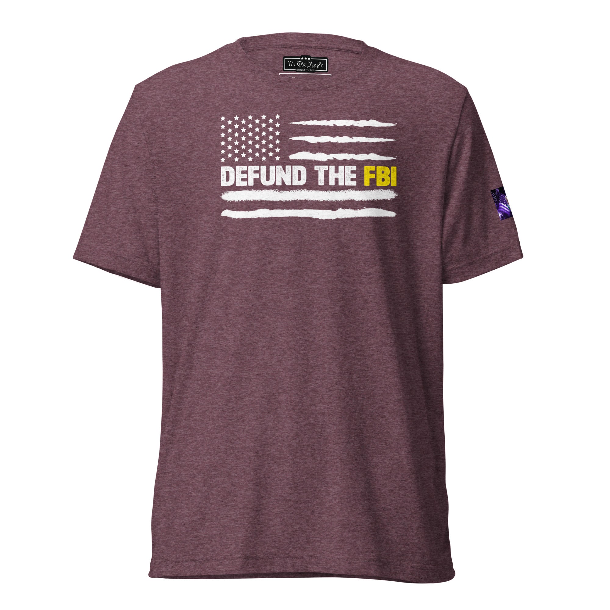 Constitutes - Defund The FBI Political Shirt. Maroon. Corrupt Enforcement. Abuse of Power. False Flag Operations.