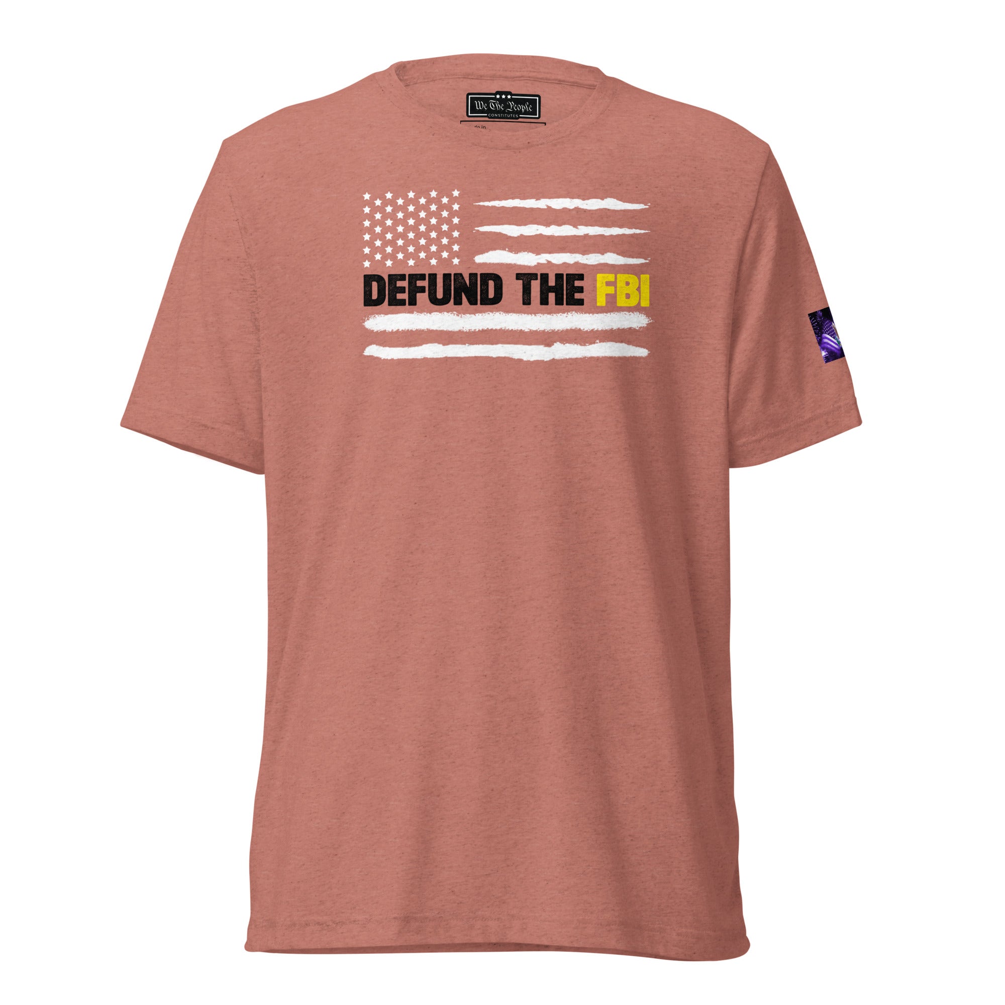 Constitutes - Defund The FBI Political Shirt. Mauve. Corrupt Enforcement. Abuse of Power. False Flag Operations.