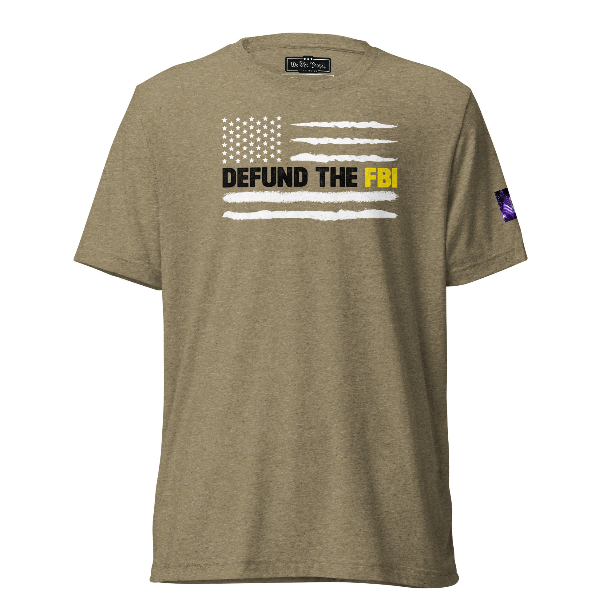 Constitutes - Defund The FBI Political Shirt. Olive. Corrupt Enforcement. Abuse of Power. False Flag Operations.