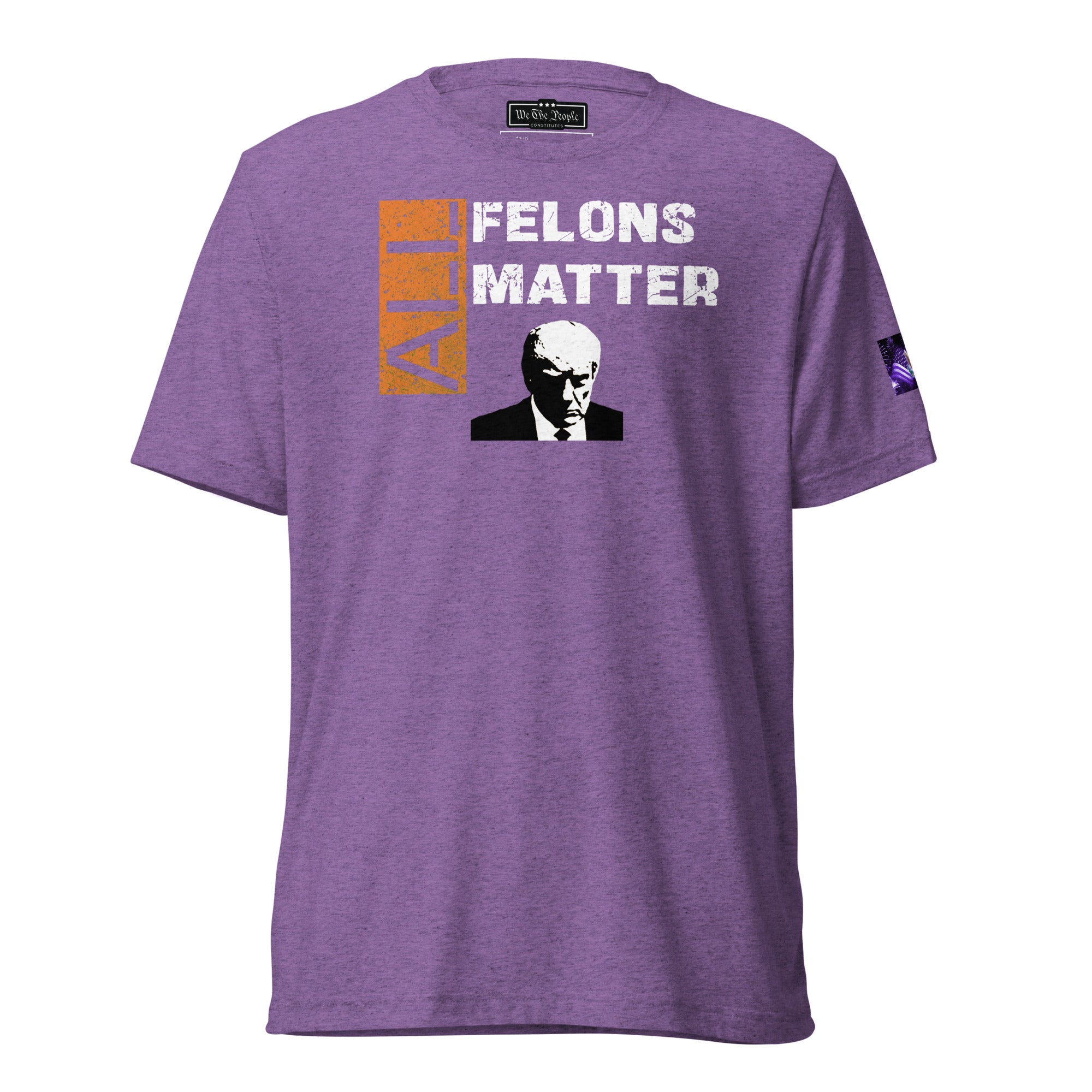 Constitutes - All Felons Matter Political Shirt. Orchid. Convicted Felon. OutLaw. Anti-Establishment.