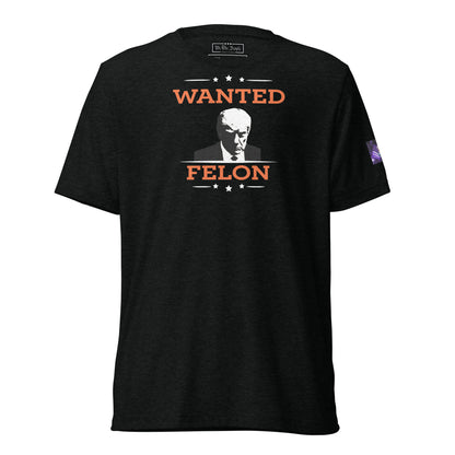 Constitutes - Wanted Felon Political Shirt. Jet Black. Convicted Felon. OutLaw. Anti-Establishment.