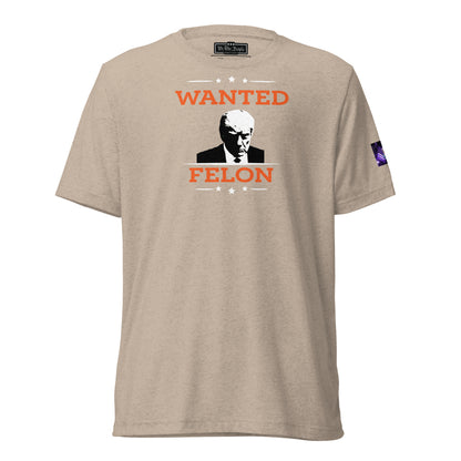 Constitutes - Wanted Felon Political Shirt. Khaki. Convicted Felon. OutLaw. Anti-Establishment.